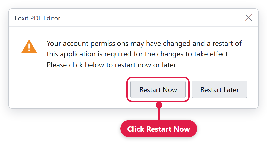A Foxit PDF Editor message: Your account permissions may have changed and a restart of this application is required for the changes to take effect. The Restart Now button is marked Click Restart Now; the other button is Restart Later.