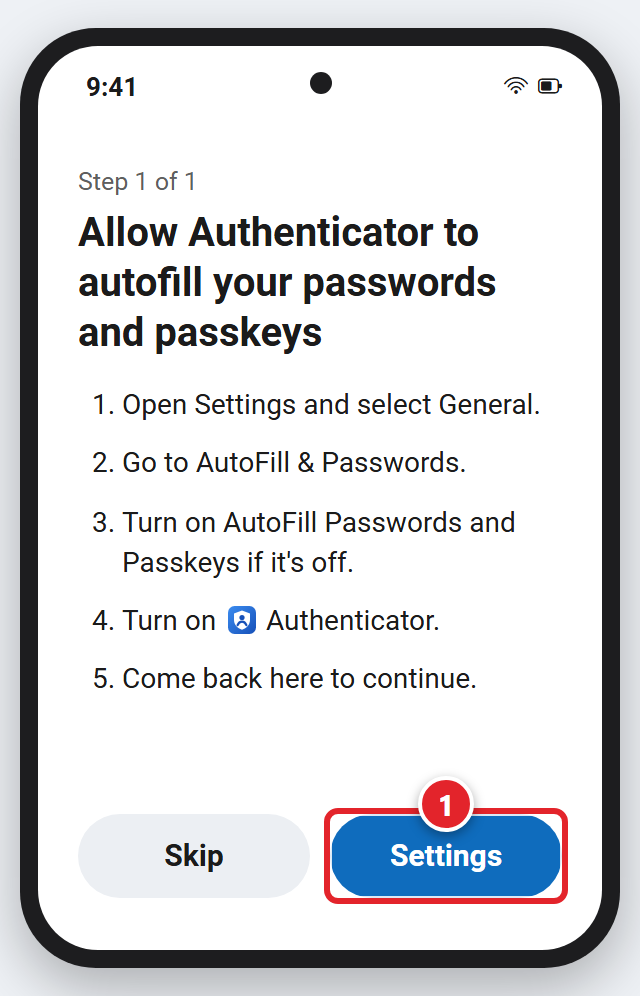 An iPhone showing the Authenticator screen Step 1 of 1, Allow Authenticator to autofill your passwords and passkeys. It lists five steps: Open Settings and select General. Go to AutoFill and Passwords. Turn on AutoFill Passwords and Passkeys if it's off. Turn on Authenticator. Come back here to continue. The Settings button is marked 1, next to Skip.