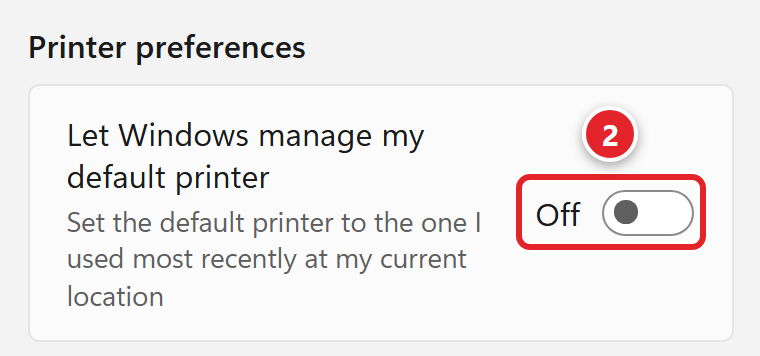 The Printer preferences section of Printers and scanners in Windows 11 Settings. The Let Windows manage my default printer switch, described as Set the default printer to the one I used most recently at my current location, is turned Off and marked 2.