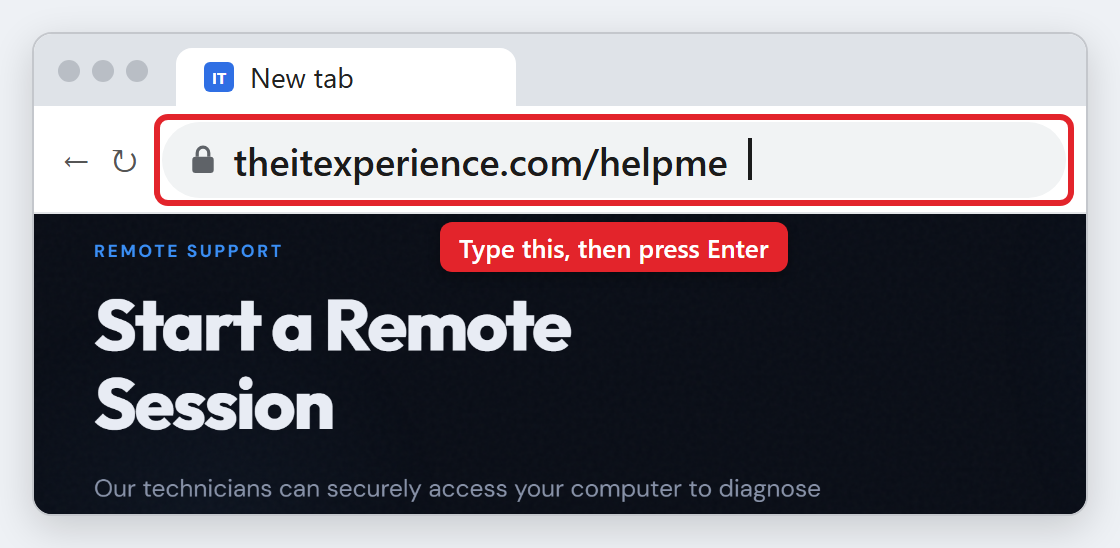 A web browser with theitexperience.com/helpme typed in the address bar, marked with a red box and the note: Type this, then press Enter. Below it is The IT Experience page titled Start a Remote Session.