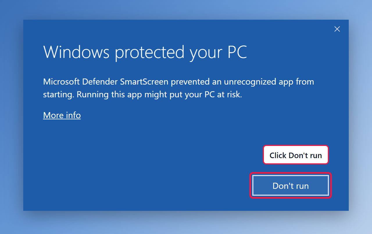 A blue box titled Windows protected your PC. It says: Microsoft Defender SmartScreen prevented an unrecognized app from starting. Running this app might put your PC at risk. Below is a More info link. The Don't run button at the bottom right is outlined in red, with a note: Click Don't run.